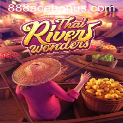 Exploring ThaiRiverWonders: A World of Thrill and Strategy with 888ACE Bonus